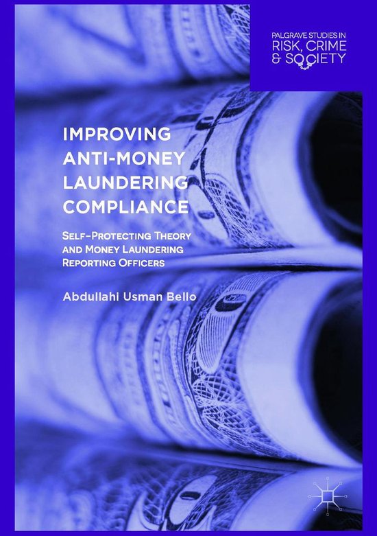 Palgrave Studies in Risk, Crime and Society - Improving Anti-Money Laundering Compliance Palgrave Studies in Risk, Crime and Society - Improving Anti-Money Laundering Compliance