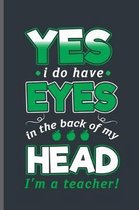 Yes I do have eyes in the back of my Head I'm a Teacher
