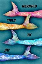 Mermaid Tails by Jay