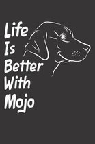 Life Is Better With Mojo