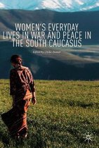 Women's Everyday Lives in War and Peace in the South Caucasus