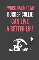 I Work Hard So My Border Collie Can Have A Better Life
