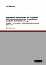 Das Web 2.0 als Instrument der kirchlichen OEffentlichkeitsarbeit in der Evangelischen Landeskirche in Wurttemberg
