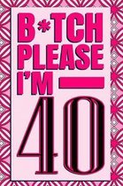 B*tch Please I'm 40