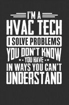 I'm A HVAC Tech I Solve Problems You Don't Know You Have In Ways You Can't Understand