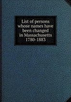 List of persons whose names have been changed in Massachusetts 1780-1883