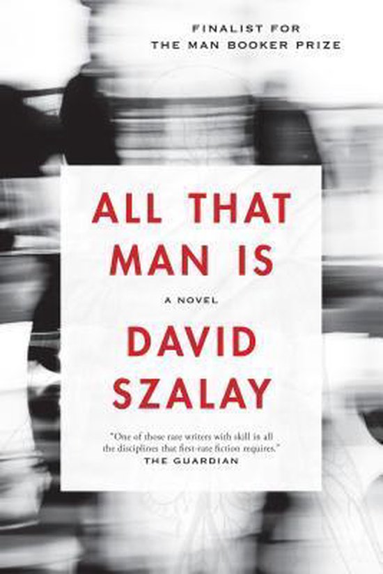 Boekomslag 'All That Man Is' door David Szalay, Finalist voor de Man Booker Prize. Rode tekst op een zwart-witte achtergrond.