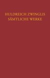 Corpus Reformatorum- Huldreich Zwinglis Samtliche Werke. Autorisierte Historisch-Kritische Gesamtausgabe