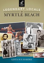 Legendary Locals - Legendary Locals of Myrtle Beach