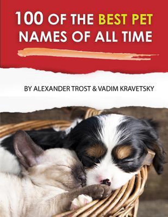 100 of the Best Pet Names of All Time, Alexander Trost 9781484095294