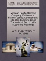 Missouri Pacific Railroad Company, Petitioner, V. Franklin Jones, Administrator, Etc. U.S. Supreme Court Transcript of Record with Supporting Pleadings
