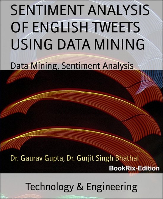 SENTIMENT ANALYSIS OF ENGLISH TWEETS USING DATA MINING (ebook), Dr ...