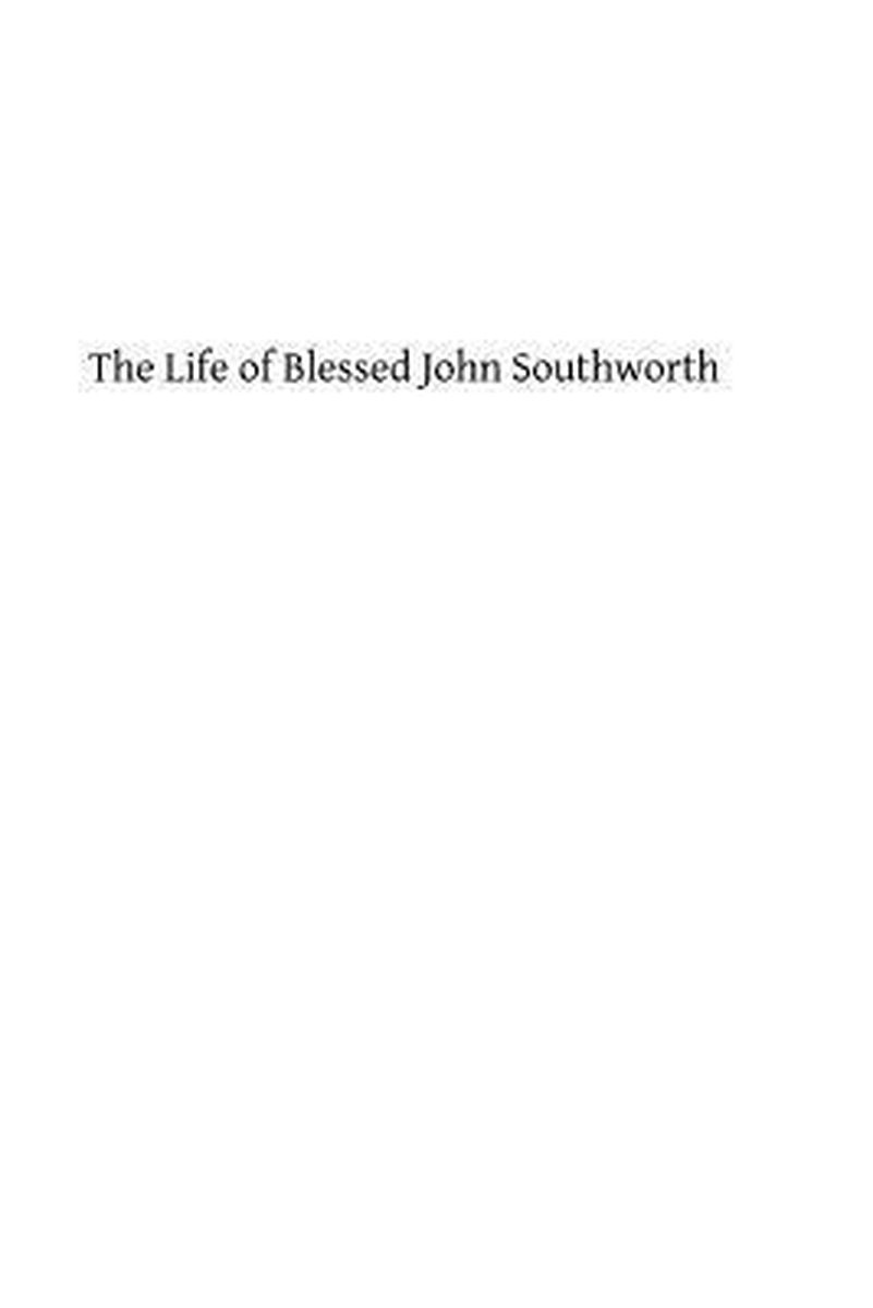 The Life of Blessed John Southworth - Albert B Purdie