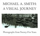 Michael A Smith -- A Visual Journey