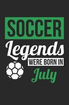 Soccer Notebook - Soccer Legends Were Born In July - Soccer Journal - Birthday Gift for Soccer Player
