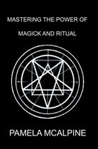 Mastering the Power of Magick and Ritual