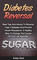 Diabetes Book Series 5 - Diabetes Reversal - Best Tips And Advice To Reverse Type 2 Diabetes And Prevent Insulin Resistance, A Healthy Way To Change The Course Of Your Life Naturally.