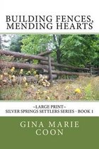 Building Fences, Mending Heats - Large Print