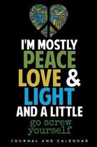 I'm Mostly Peace Love And Light and A Little Go Screw Yourself