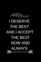 I Deserve The Best And I Accept The Best Now And Always.