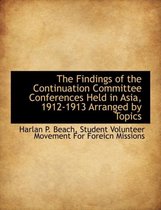 The Findings of the Continuation Committee Conferences Held in Asia, 1912-1913 Arranged by Topics