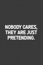 Nobody Cares, They Are Just Pretending.