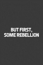But First, Some Rebellion
