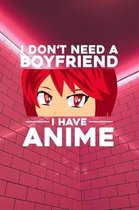 I don't need a Boyfriend I have Anime
