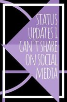 Status Updates I Can't Share On Social Media Journal
