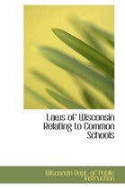 Laws of Wisconsin Relating to Common Schools