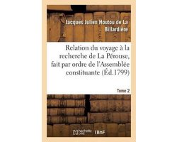 Relation Du Voyage � La Recherche de la P�rouse, Fait Par Ordre de l'Assembl�e Constituante Tome 2