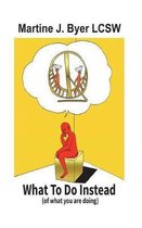 What to Do Instead ( of What You Are Doing)