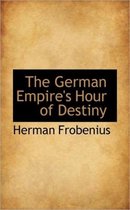 The German Empire's Hour of Destiny