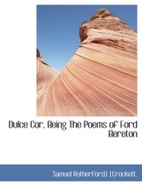 Dulce Cor, Being the Poems of Ford Bereton