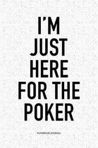 I'm Just Here For The Poker