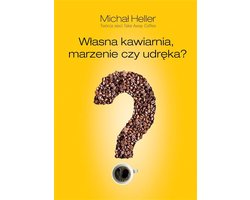 Własna kawiarnia. Marzenie czy udręka?