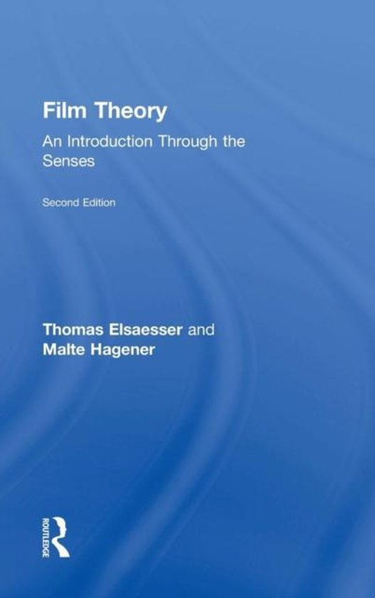 Boekomslag 'Film Theory: An Introduction Through the Senses' in het blauw. Met 'Film Theory', 'An Introduction Through the Senses', 'Second Edition', 'Thomas Elsaesser and Malte Hagener' en het Routledge logo.