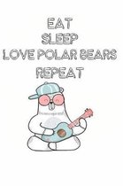 Eat Sleep Love Polar Bears Repeat