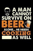 A Man Cannot Survive On Beer Alone He Needs Cooking As Well