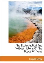 The Ecclesiastical and Political History of the Popes of Rome