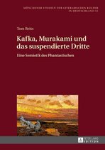 Muenchener Studien zur literarischen Kultur in Deutschland 51 - Kafka, Murakami und das suspendierte Dritte