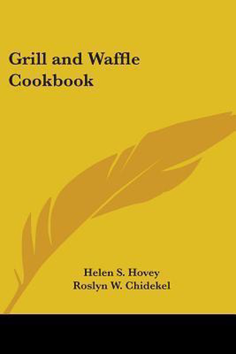 Grill And Waffle Cookbook van Helen S Hovey