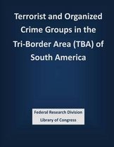 Terrorist and Organized Crime Groups in the Tri-Border Area (Tba) of South America