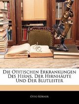 Die Otitischen Erkrankungen Des Hirns, Der Hirnhaute Und Der Blutleiter