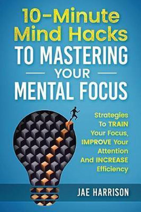 10-Minute Mind Hacks To Mastering Your Mental Focus - cover