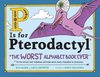 foto van P Is for Pterodactyl The Worst Alphabet Book Ever