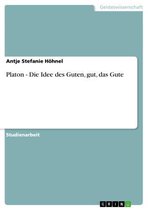 Platon - Die Idee des Guten, gut, das Gute