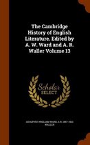 The Cambridge History of English Literature. Edited by A. W. Ward and A. R. Waller Volume 13