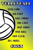 Volleyball Stay Low Go Fast Kill First Die Last One Shot One Kill Not Luck All Skill Owen