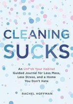 Cleaning Sucks An Unfck Your Habitat Guided Journal for Less Mess, Less Stress, and a Home You Don't Hate